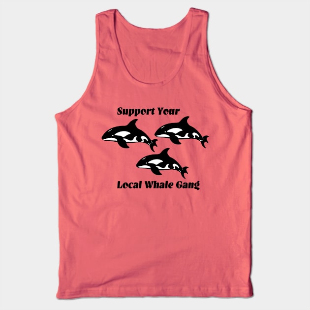 Support your local whale gang Tank Top by Penny Lane Designs Co.